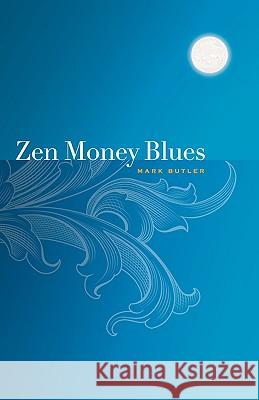 Zen Money Blues Mark Butler 9780982442500