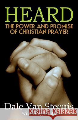 Heard: The Power and Promise of Christian Prayer Dale Va Greg Smith 9780982444627 Black Lake Press