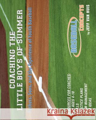 Coaching the Little Boys of Summer: Fathers, Sons, and the Experience of Youth Baseball Jeff Va 9780982444634 Black Lake Press