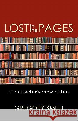 Lost in the Pages: A Character's View of Life Gregory Smith 9780982444689 Black Lake Press