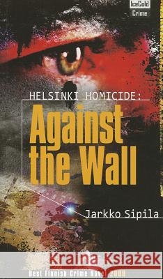 Helsinki Homicide: Against The Wall Sipila, Jarkko 9780982444900 Ice Cold Crime