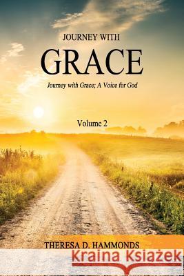 Journey With Grace Volume 2 Hammonds, Theresa D. 9780982445099