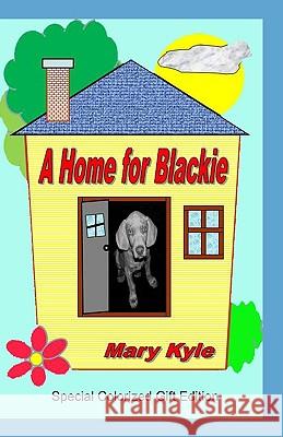 A Home for Blackie: (Color Gift Edition) Mary Kyle Nancy Li R. M. Inks 9780982445617 Alamofire Publishing