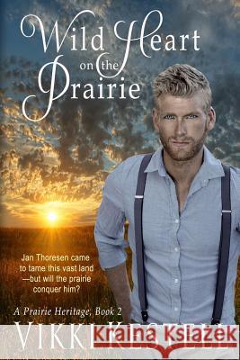 Wild Heart on the Prairie (A Prairie Heritage, Book 2) Kestell, Vikki 9780982445761 Growing Up in God