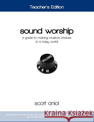 Sound Worship: Teacher's Edition: A Guide to Making Musical Choices in a Noisy World Scott Aniol 9780982458228 Religious Affections Ministries