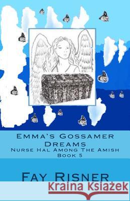 Emma's Gossamer Dreams: Nurse Hal Among The Amish Risner, Fay 9780982459553 Fay Risner