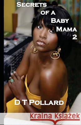 Secrets of a Baby Mama 2 D T Pollard 9780982460665 Book Express