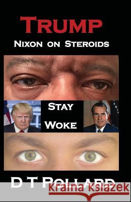 Trump - Nixon on Steroids: Stay Woke D T Pollard 9780982460672 Book Express