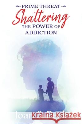 Prime Threat: Shattering the Power of Addiction Joan Peck 9780982460771 Bejeweled Publishing