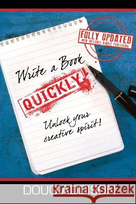 Write a Book Quickly: Unlock Your Creative Spirit Doug Addison 9780982461839