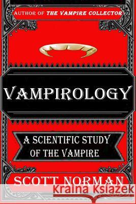 Vampirology: A Scientific Study of Vampires Scott Norman 9780982466674