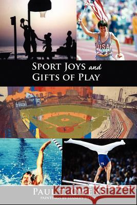 Sport Joys and Gifts of Play Paul T. Owens 9780982467503 Myron Publishers