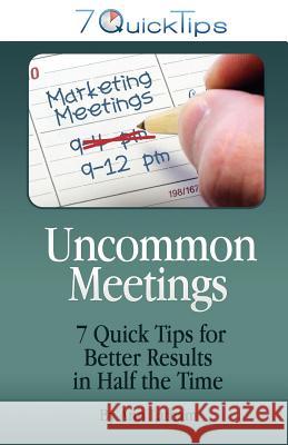 Uncommon Meetings - 7 Quick Tips for Better Results in Half the Time Ann Latham 9780982468449 Red Oak Hill Press