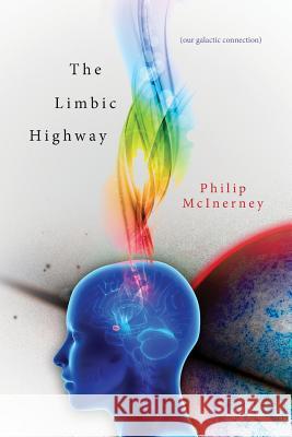 The Limbic Highway: ( our galactic connection ) McInerney, Philip 9780982468500
