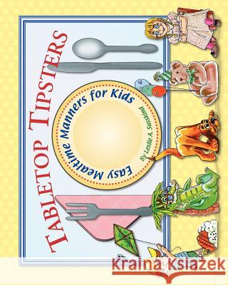 Tabletop Tipsters: Mealtime manners for kids Susskind, Leslie A. 9780982474464 Good Manners Kids Stuff Press