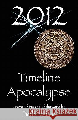 2012: Timeline Apocalypse Bob Nailor 9780982477700 23 House