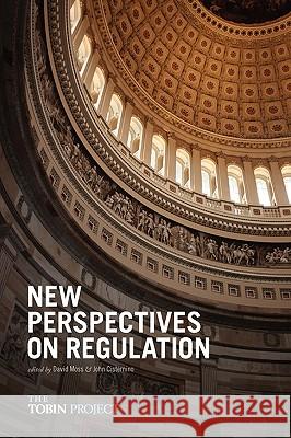 New Perspectives on Regulation David A. Moss John A. Cisternino 9780982478806 Tobin Project