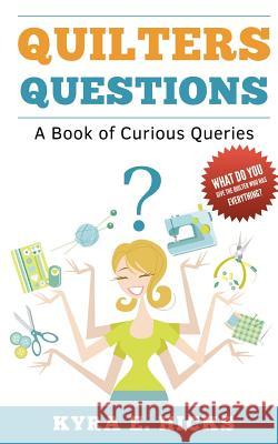 Quilters Questions: A Book of Curious Queries Kyra E. Hicks 9780982479643