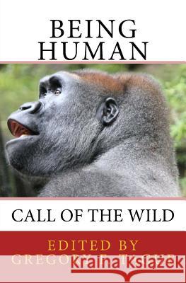 Being Human: Call of the Wild Gregory F. Tague 9780982481950 Editions Bibliotekos, Incorporated