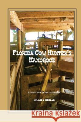 Florida Cow Hunter's Handbook: A Glossary of Terms and Phrases Howard S. Jone 9780982483022 Panther Gap Publishers