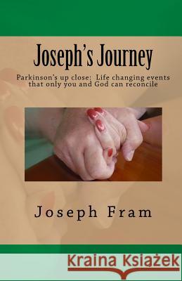 Joseph's Journey: Parkinson's up close: Life changing events that only you and God can reconcile Pride, Dana L. 9780982484456 Everlasting Publishing
