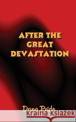 After The Great Devastation Pride, Dana 9780982484494 Everlasting Publishing