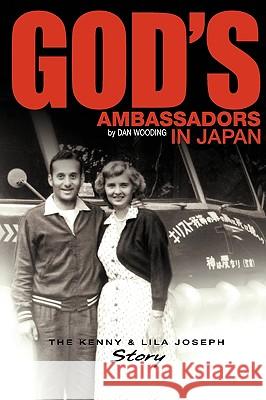 God's Ambassadors in Japan: The Kenny & Lila Joseph Story Dan Wooding 9780982486962 Reap Publishing