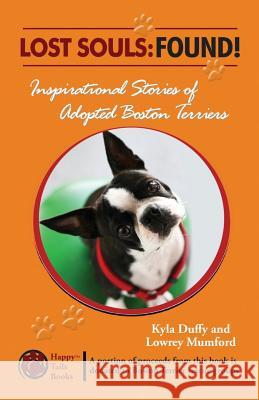 Lost Souls: FOUND! Inspiring Stories of Adopted Boston Terriers Mumford, Lowrey 9780982489505 Happy Tails Books, LLC