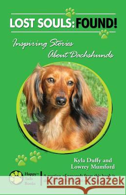 Lost Souls: FOUND! Inspiring Stories About Dachshunds Mumford, Lowrey 9780982489529 Happy Tails Books, LLC