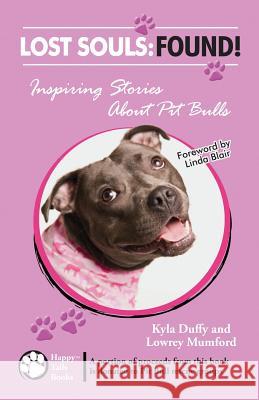 Lost Souls: FOUND! Inspiring Stories About Pit Bulls Mumford, Lowrey 9780982489536 Happy Tails Books, LLC