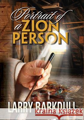 The Pillars of Zion Series - Portrait of a Zion Person (Introduction) Larry Barkdull Lds Book Club 9780982490488 Not Avail