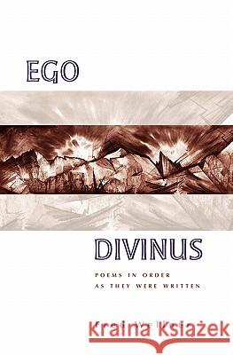 Ego Divinus: Poems In Order As They Were Written Wellner, Fred 9780982491638 Field Stone Press