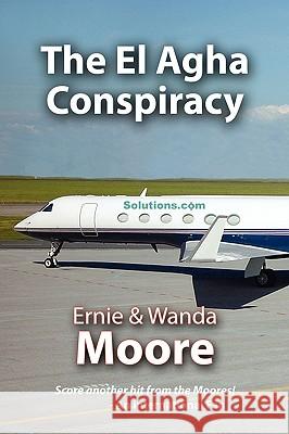 The El Agha Conspiracy Ernie Moore Wanda Moore 9780982493151 Faithful Life Publishers