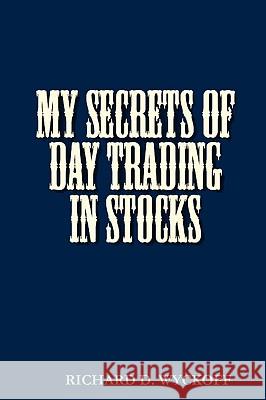My Secrets of Day Trading in Stocks D Richard Wyckoff 9780982499443 Ancient Wisdom Publications