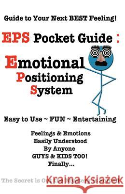 EPS Pocket Guide: Emotional Positioning System: Guide to Your Next Best Feeling! Ss Love Sher Love Sterling Love 9780982500774