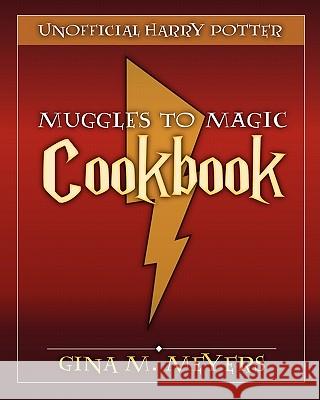 Unofficial Harry Potter Cookbook: From Muggles To Magic Gina M. Meyers 9780982503959 Serendipity Press