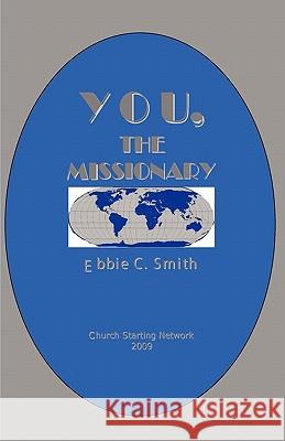 You the Missionary Ebbie C. Smith 9780982507919 Church Starting Network