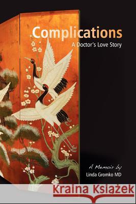 Complications: A Doctor's Love Story Linda MD Gromko 9780982514306