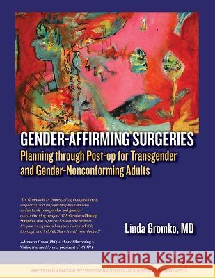 Gender-Affirming Surgeries: Planning through Post-op for Transgender and Gender-Nonconforming Adults Linda Gromko 9780982514368 Bainbridge Books