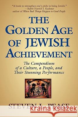 The Golden Age of Jewish Achievement Steven L. Pease 9780982516812