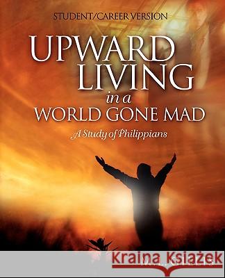 Upward Living in a World Gone Mad - Student/Career Version Marcia L. Gillis 9780982517512 Upward Living Publications