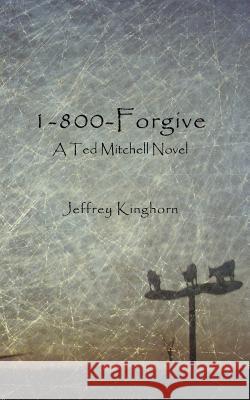 1-800-Forgive Jeffrey Kinghorn 9780982528013