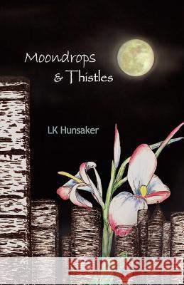 Moondrops & Thistles Lk Hunsaker 9780982529966 Elucidate Publishing