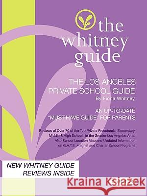 The Whitney Guide - The Los Angeles Private School Guide 7th Edition Fiona Whitney 9780982530405 Tree House Press