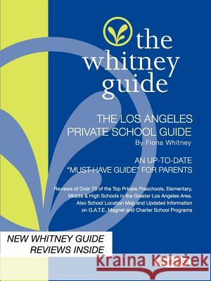 The Whitney Guide -Los Angeles Private School Guide 8th Edition Fiona Whitney 9780982530429 Tree House Press
