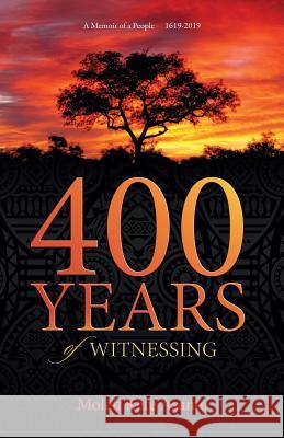 400 YEARS of WITNESSING Molefi Kete Asante Kenzoe Brian Selassie-Okpe 9780982532782 Universal Write Publications LLC