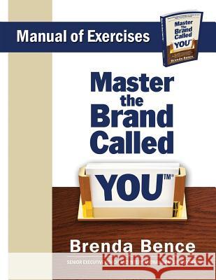 Master the Brand Called YOU - Manual of Exercises Brenda Bence 9780982535394 Global Insight Communications, LLC