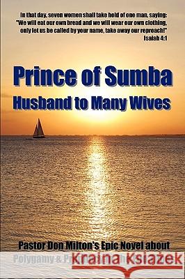 Prince of Sumba, Husband to Many Wives Don Milton 9780982537541 Born Again Publishing, Inc.