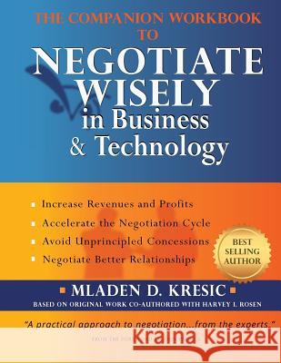 The Companion Workbook to Negotiate Wisely in Business and Technology Mladen D. Kresic 9780982539798 K&r Negotiation Associates