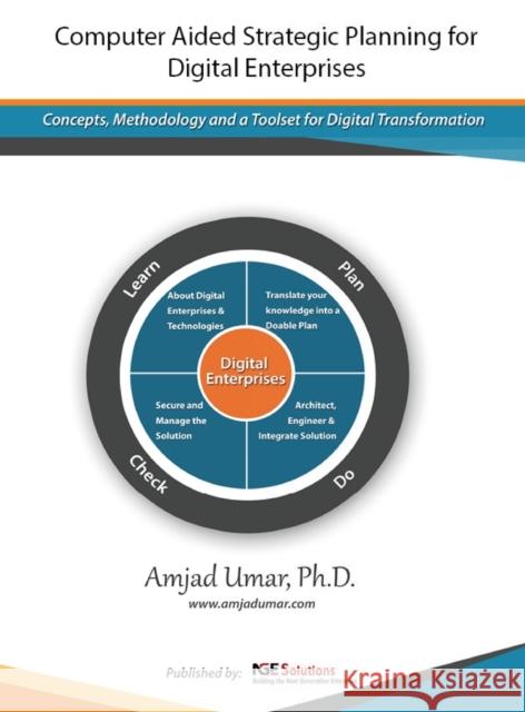 Computer Aided Strategic Planning for Digital Enterprises: Concepts, Methodology and a Toolset for Digital Transformation Amjad Umar 9780982542729